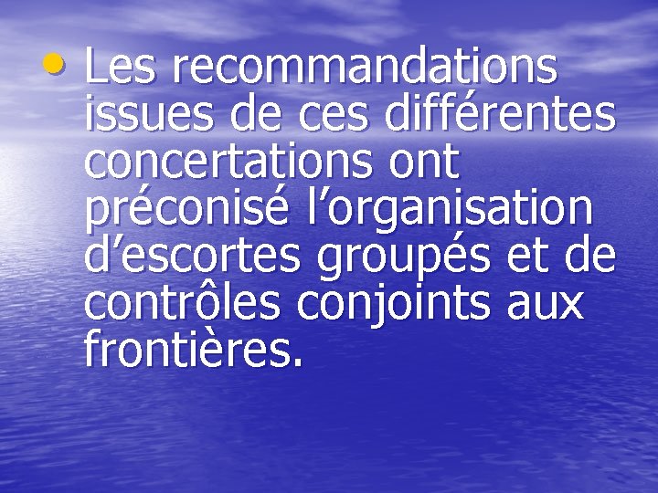  • Les recommandations issues de ces différentes concertations ont préconisé l’organisation d’escortes groupés