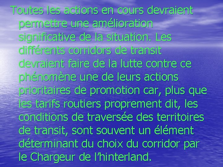 Toutes les actions en cours devraient permettre une amélioration significative de la situation. Les