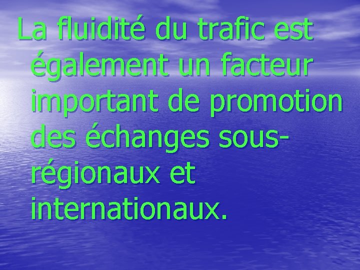 La fluidité du trafic est également un facteur important de promotion des échanges sousrégionaux