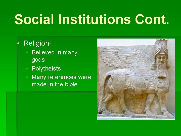 Social Institutions Cont. • Religion • Believed in many gods • Polytheists • Many