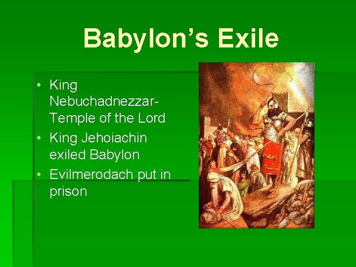 Babylon’s Exile • King Nebuchadnezzar. Temple of the Lord • King Jehoiachin exiled Babylon