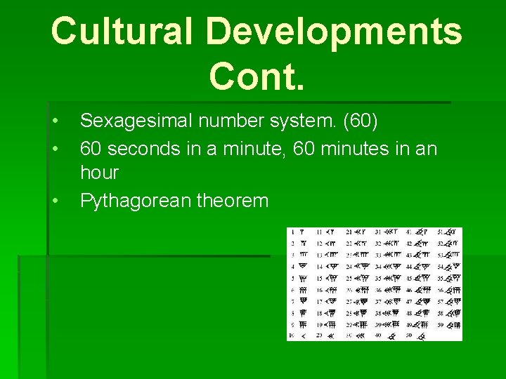 Cultural Developments Cont. • • • Sexagesimal number system. (60) 60 seconds in a