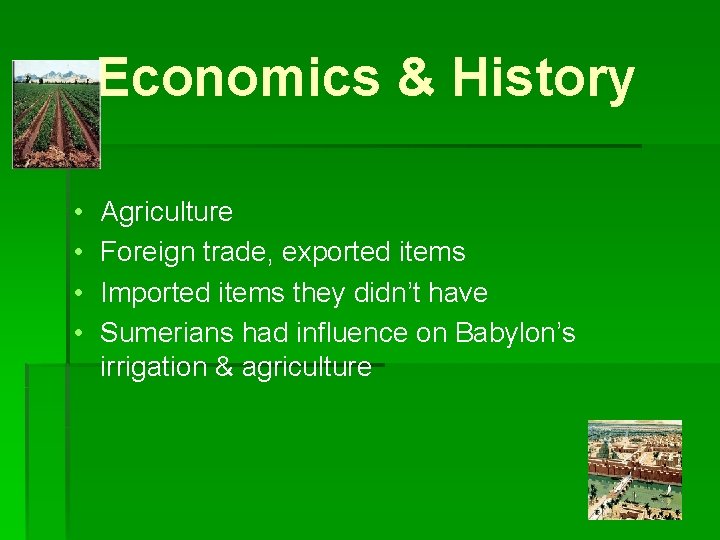 Economics & History • • Agriculture Foreign trade, exported items Imported items they didn’t