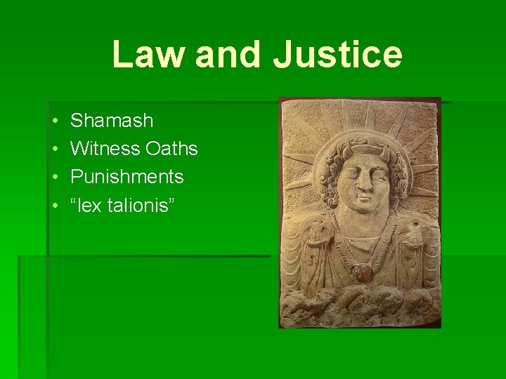 Law and Justice • • Shamash Witness Oaths Punishments “lex talionis” 