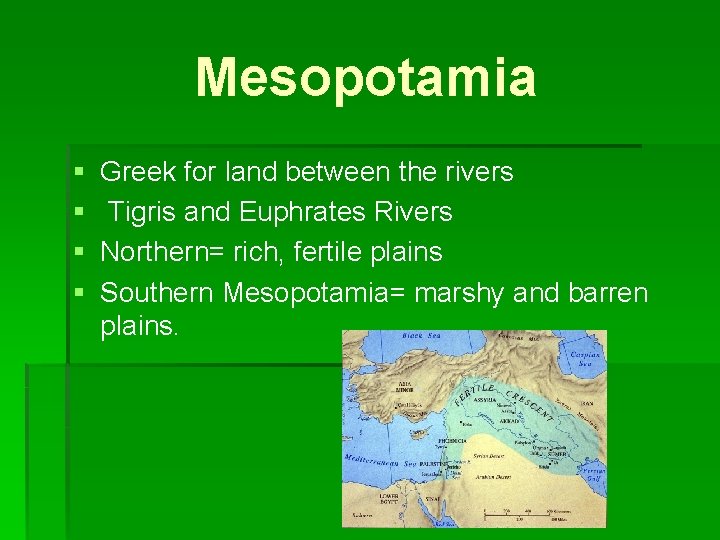 Mesopotamia § § Greek for land between the rivers Tigris and Euphrates Rivers Northern=