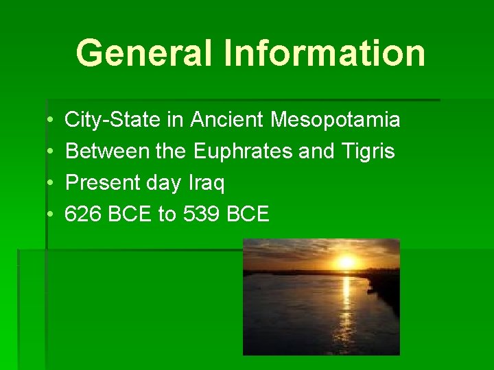 General Information • • City-State in Ancient Mesopotamia Between the Euphrates and Tigris Present