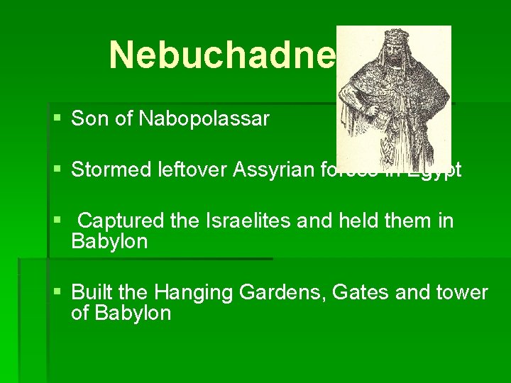 Nebuchadnezzar § Son of Nabopolassar § Stormed leftover Assyrian forces in Egypt § Captured