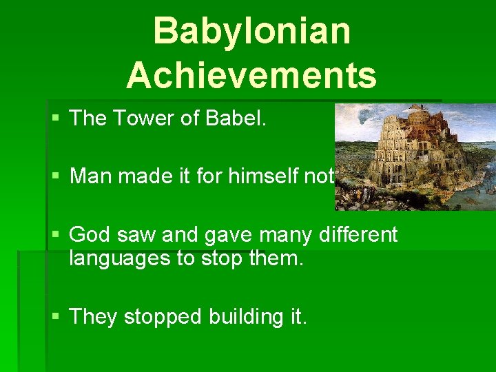Babylonian Achievements § The Tower of Babel. § Man made it for himself not