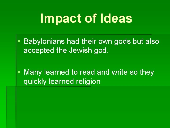 Impact of Ideas § Babylonians had their own gods but also accepted the Jewish