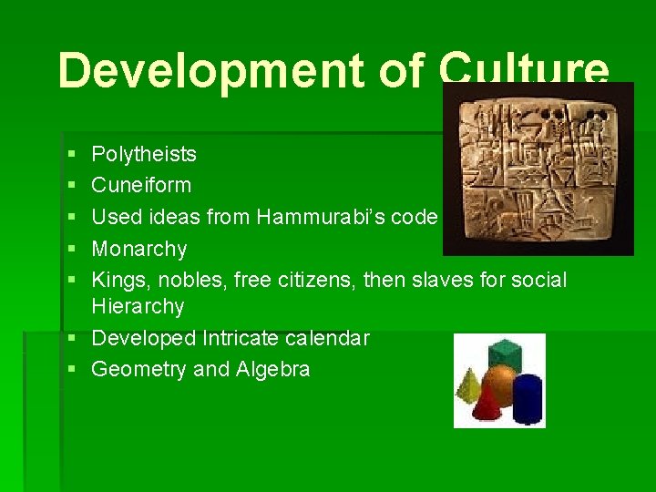 Development of Culture § § § Polytheists Cuneiform Used ideas from Hammurabi’s code Monarchy