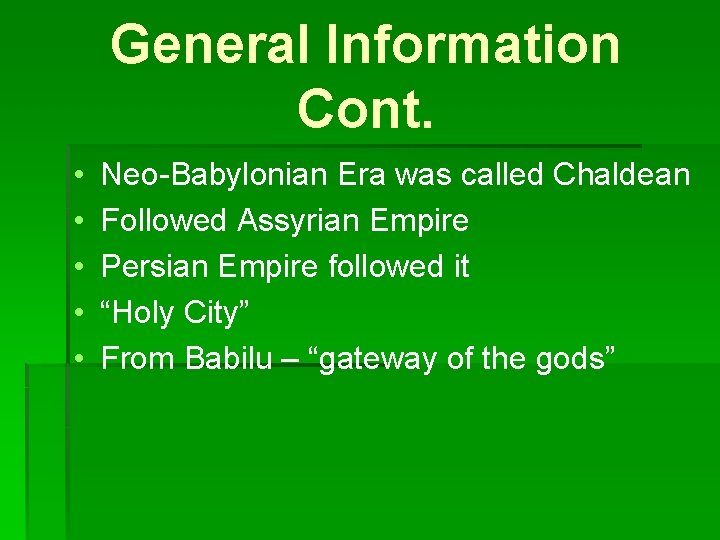 General Information Cont. • • • Neo-Babylonian Era was called Chaldean Followed Assyrian Empire