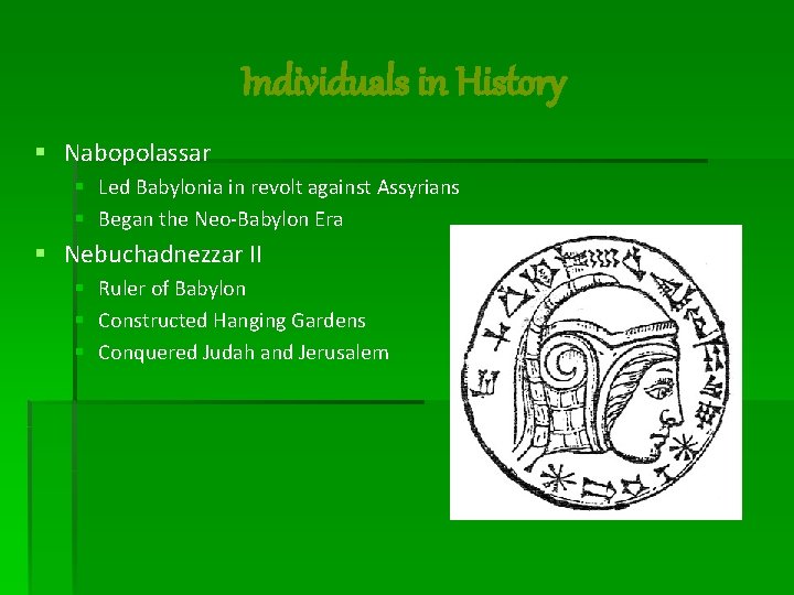 Individuals in History § Nabopolassar § Led Babylonia in revolt against Assyrians § Began