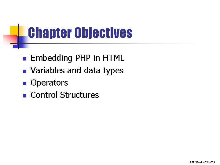 Chapter Objectives n n Embedding PHP in HTML Variables and data types Operators Control Chapter Objectives n n Embedding PHP in HTML Variables and data types Operators Control