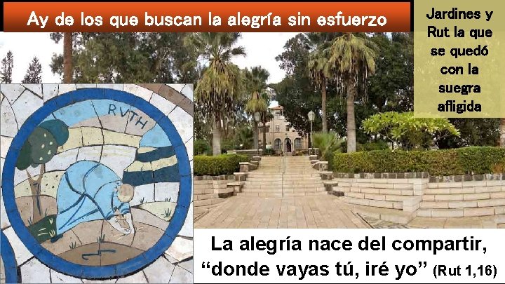 Ay de los que buscan la alegría sin esfuerzo Jardines y Rut la que