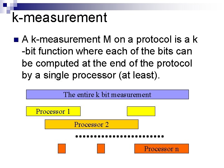 k-measurement n A k-measurement M on a protocol is a k -bit function where