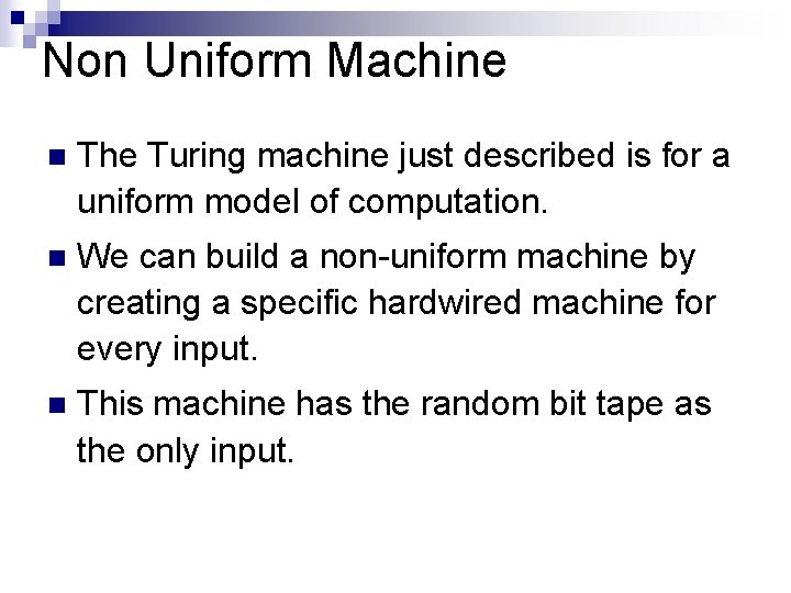 Non Uniform Machine n The Turing machine just described is for a uniform model