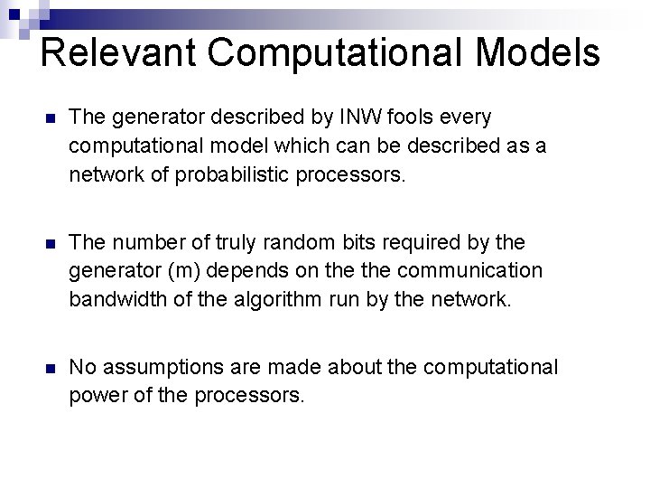 Relevant Computational Models n The generator described by INW fools every computational model which