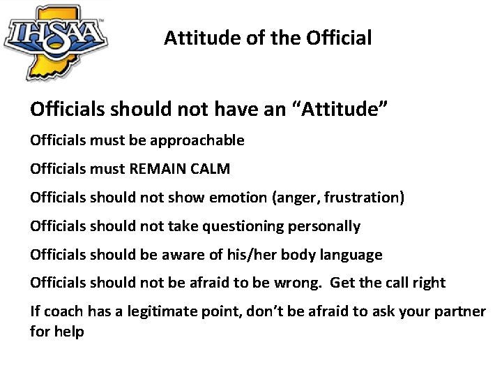 Attitude of the Officials should not have an “Attitude” Officials must be approachable Officials