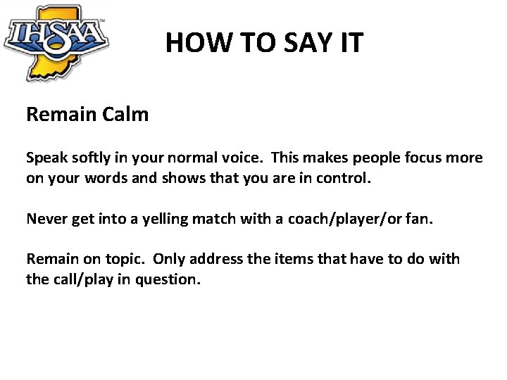HOW TO SAY IT Remain Calm Speak softly in your normal voice. This makes