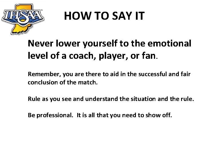 HOW TO SAY IT Never lower yourself to the emotional level of a coach,