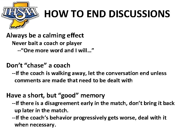 HOW TO END DISCUSSIONS Always be a calming effect Never bait a coach or