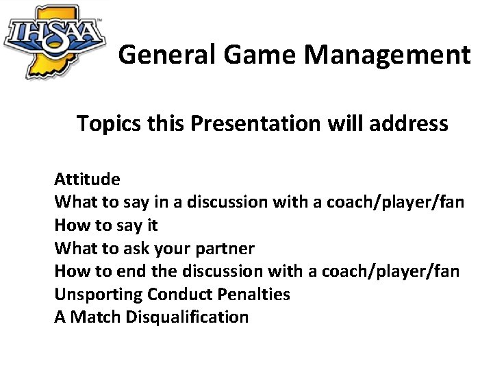 General Game Management Topics this Presentation will address Attitude What to say in a