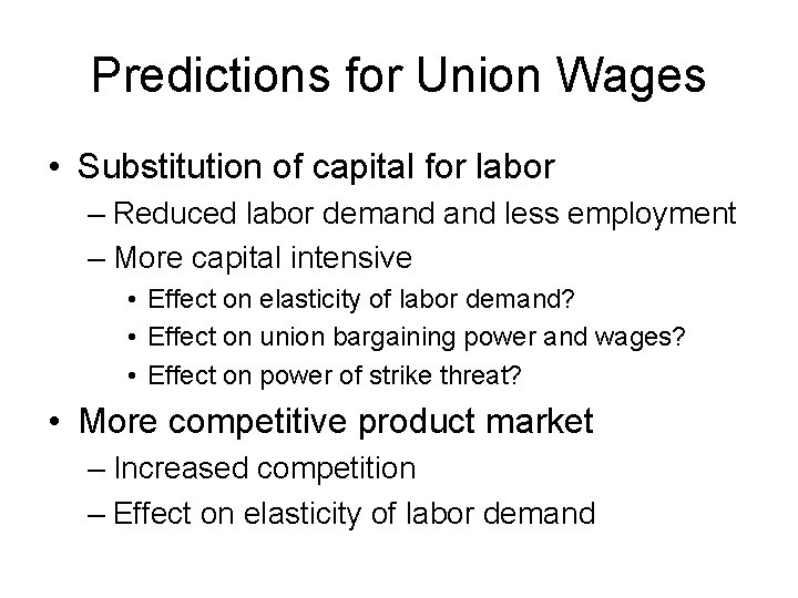 Predictions for Union Wages • Substitution of capital for labor – Reduced labor demand