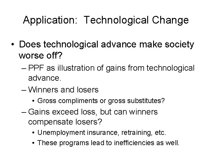 Application: Technological Change • Does technological advance make society worse off? – PPF as
