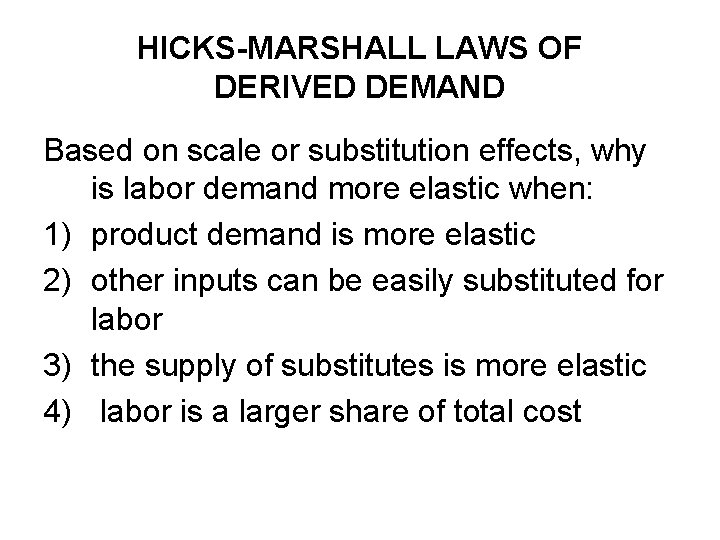 HICKS-MARSHALL LAWS OF DERIVED DEMAND Based on scale or substitution effects, why is labor