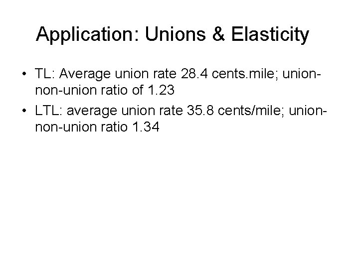 Application: Unions & Elasticity • TL: Average union rate 28. 4 cents. mile; unionnon-union