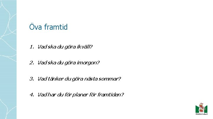 Öva framtid 1. Vad ska du göra ikväll? 2. Vad ska du göra imorgon?