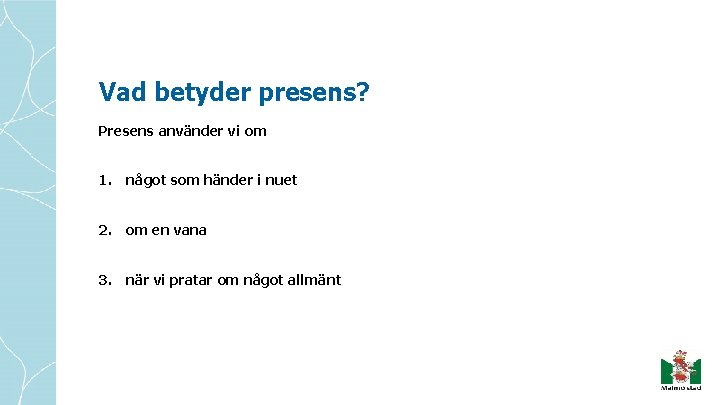 Vad betyder presens? Presens använder vi om 1. något som händer i nuet 2.