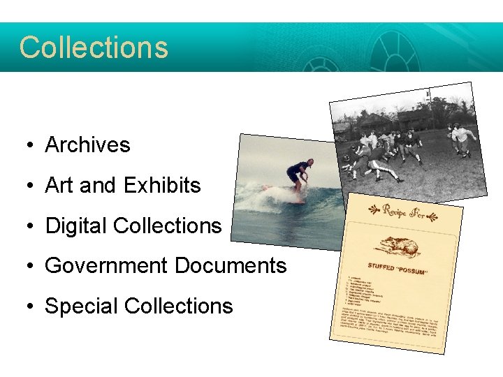 Collections • Archives • Art and Exhibits • Digital Collections • Government Documents •