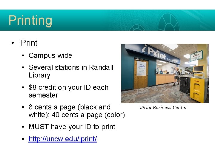 Printing • i. Print • Campus-wide • Several stations in Randall Library • $8