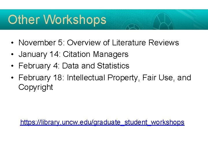Other Workshops • • November 5: Overview of Literature Reviews January 14: Citation Managers