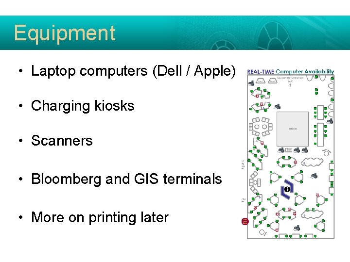 Equipment • Laptop computers (Dell / Apple) • Charging kiosks • Scanners • Bloomberg