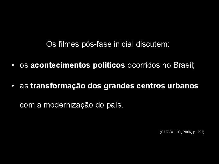 Os filmes pós-fase inicial discutem: • os acontecimentos políticos ocorridos no Brasil; • as