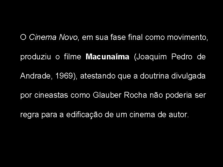 O Cinema Novo, em sua fase final como movimento, produziu o filme Macunaíma (Joaquim