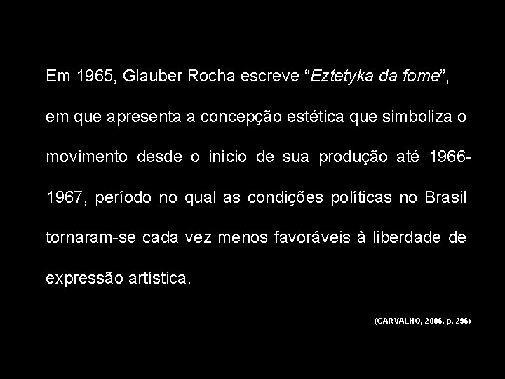Em 1965, Glauber Rocha escreve “Eztetyka da fome”, em que apresenta a concepção estética