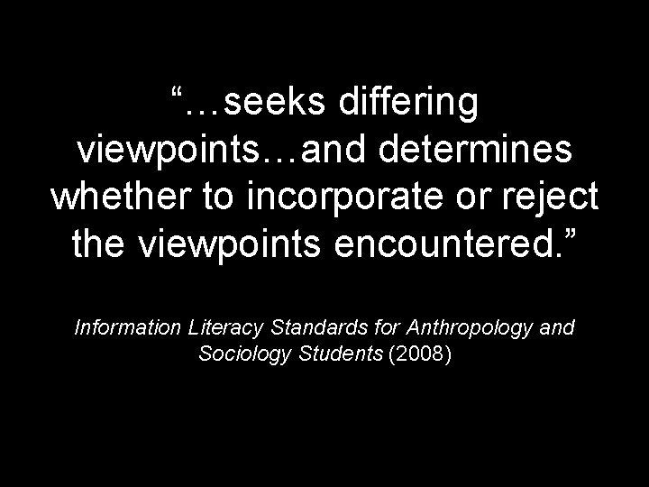 “…seeks differing viewpoints…and determines whether to incorporate or reject the viewpoints encountered. ” Information