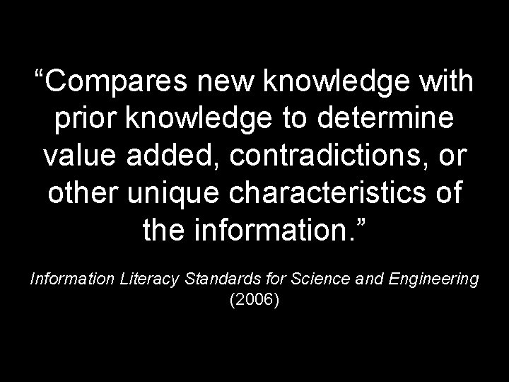 “Compares new knowledge with prior knowledge to determine value added, contradictions, or other unique