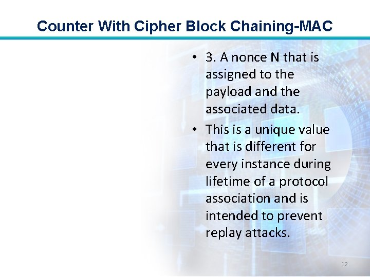 Counter With Cipher Block Chaining-MAC • 3. A nonce N that is assigned to