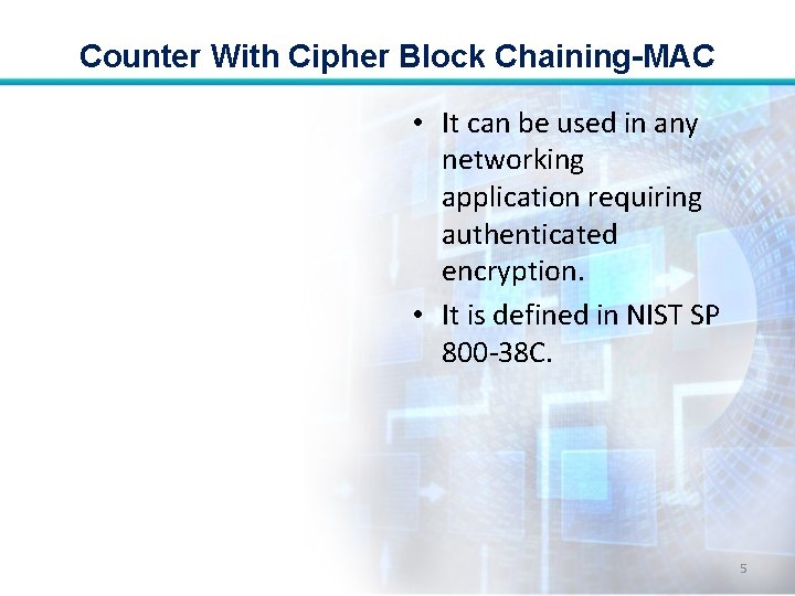 Counter With Cipher Block Chaining-MAC • It can be used in any networking application