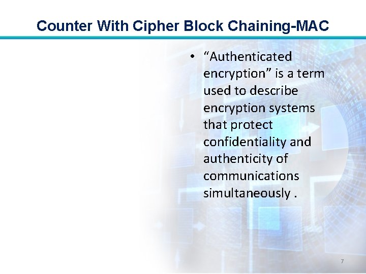 Counter With Cipher Block Chaining-MAC • “Authenticated encryption” is a term used to describe