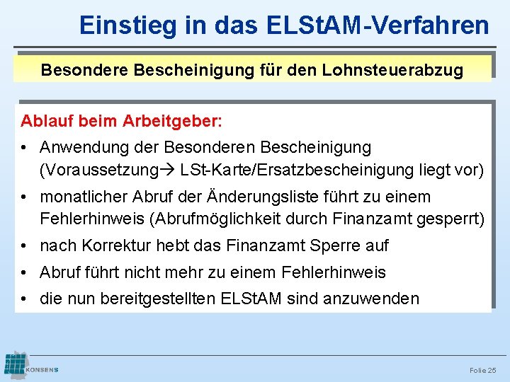 Einstieg in das ELSt. AM-Verfahren Besondere Bescheinigung für den Lohnsteuerabzug Ablauf beim Arbeitgeber: •