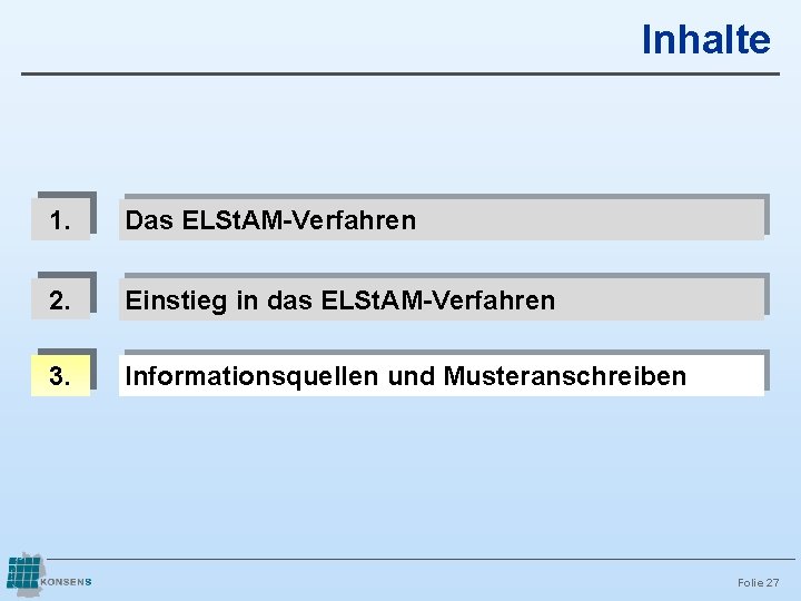 Inhalte 1. Das ELSt. AM-Verfahren 2. Einstieg in das ELSt. AM-Verfahren 3. Informationsquellen und