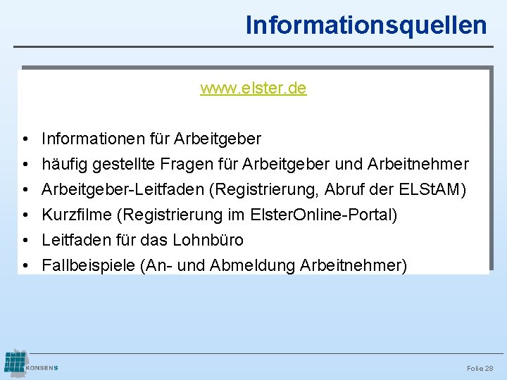 Informationsquellen www. elster. de • • • Informationen für Arbeitgeber häufig gestellte Fragen für