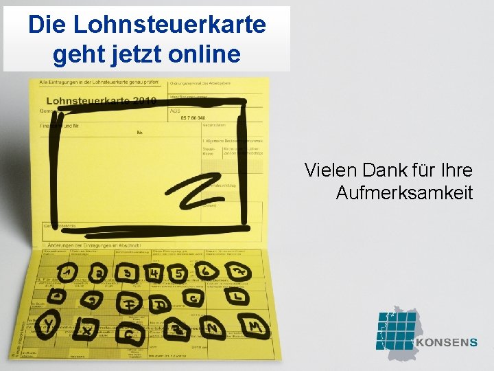 Die Lohnsteuerkarte geht jetzt online Vielen Dank für Ihre Aufmerksamkeit Folie 30 