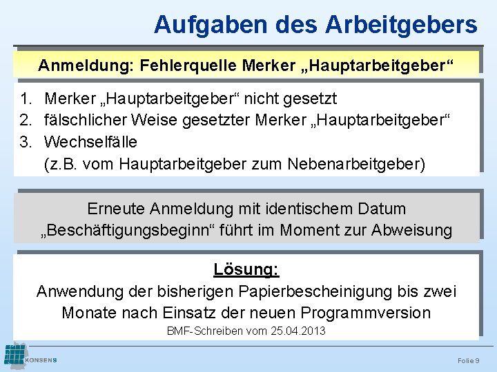 Aufgaben des Arbeitgebers Anmeldung: Fehlerquelle Merker „Hauptarbeitgeber“ 1. Merker „Hauptarbeitgeber“ nicht gesetzt 2. fälschlicher