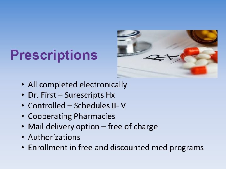 Prescriptions • • All completed electronically Dr. First – Surescripts Hx Controlled – Schedules